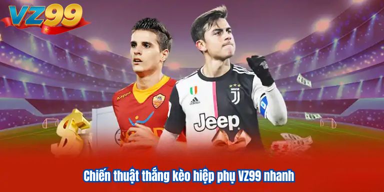 Kèo Hiệp Phụ VZ99 – Bí Quyết Chiến Thuật Đánh Bại Đối Thủ 4 Chiến thuật thắng kèo hiệp phụ VZ99 nhanh