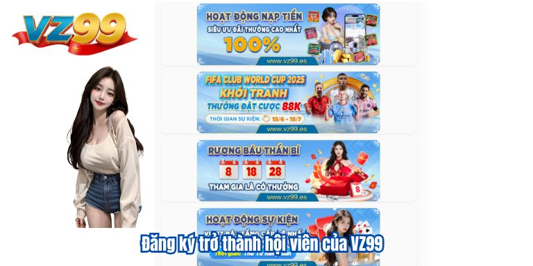 KHUYẾN MÃI VZ99 4 Đăng ký trở thành hội viên của VZ99