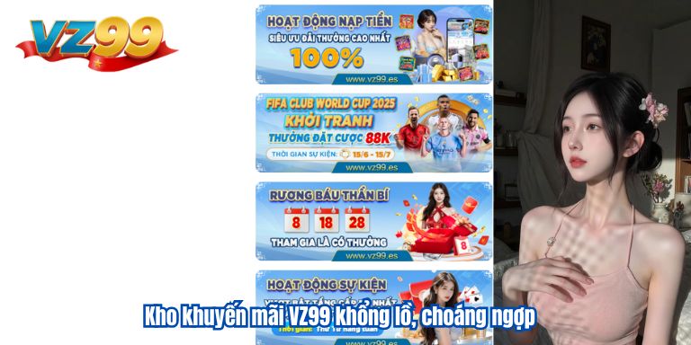 KHUYẾN MÃI VZ99 5 Kho khuyến mãi VZ99 khổng lồ, choáng ngợp