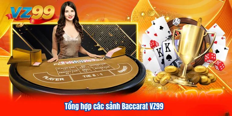 Tổng hợp các sảnh Baccarat VZ99