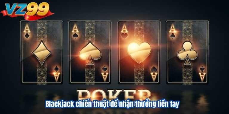 DG Casino VZ99 – Sảnh Game Đẳng Cấp Nhất Năm 2025 3 Blackjack chiến thuật để nhận thưởng liền tay
