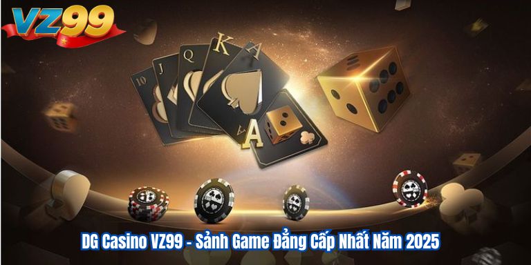 DG Casino VZ99 – Sảnh Game Đẳng Cấp Nhất Năm 2025 4 DG Casino VZ99 – Sảnh Game Đẳng Cấp Nhất Năm 2025