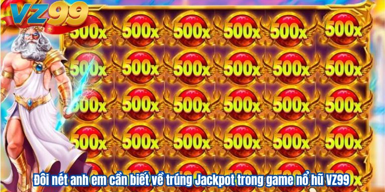 Trúng Jackpot Trong Game Nổ Hũ VZ99 – Cơ Hội Đổi Đời 2 Đôi nét anh em cần biết về trúng Jackpot trong game nổ hũ VZ99